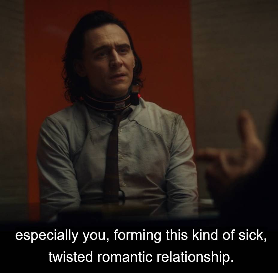 Mobius says to Loki "especially you, forming this kind of sick, twisted romantic relationship."